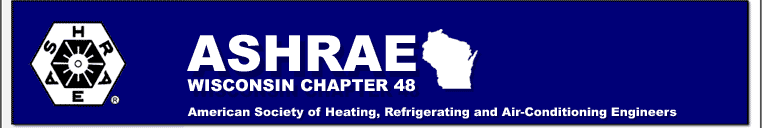 Ashrae Wisconsin Chapter 48 - American Society of Heating, Refrigerating and Air-Conditioning Engineers, Inc.